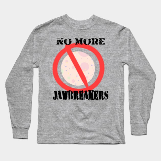 No More Jawbreakers! Long Sleeve T-Shirt by ShissouChan